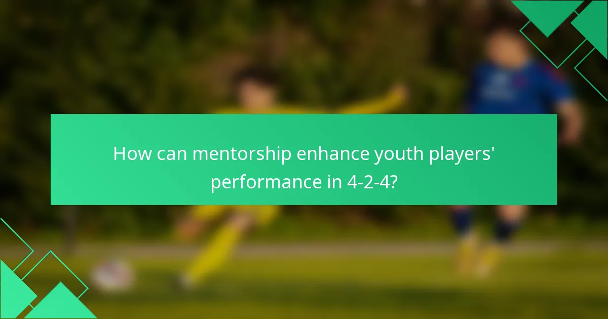 How can mentorship enhance youth players' performance in 4-2-4?
