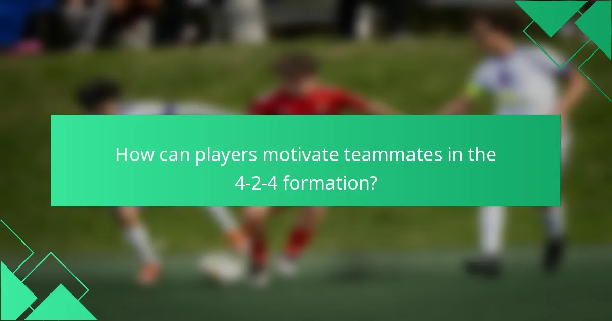 How can players motivate teammates in the 4-2-4 formation?