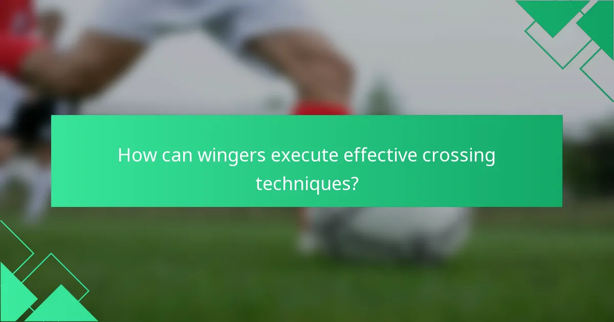 How can wingers execute effective crossing techniques?