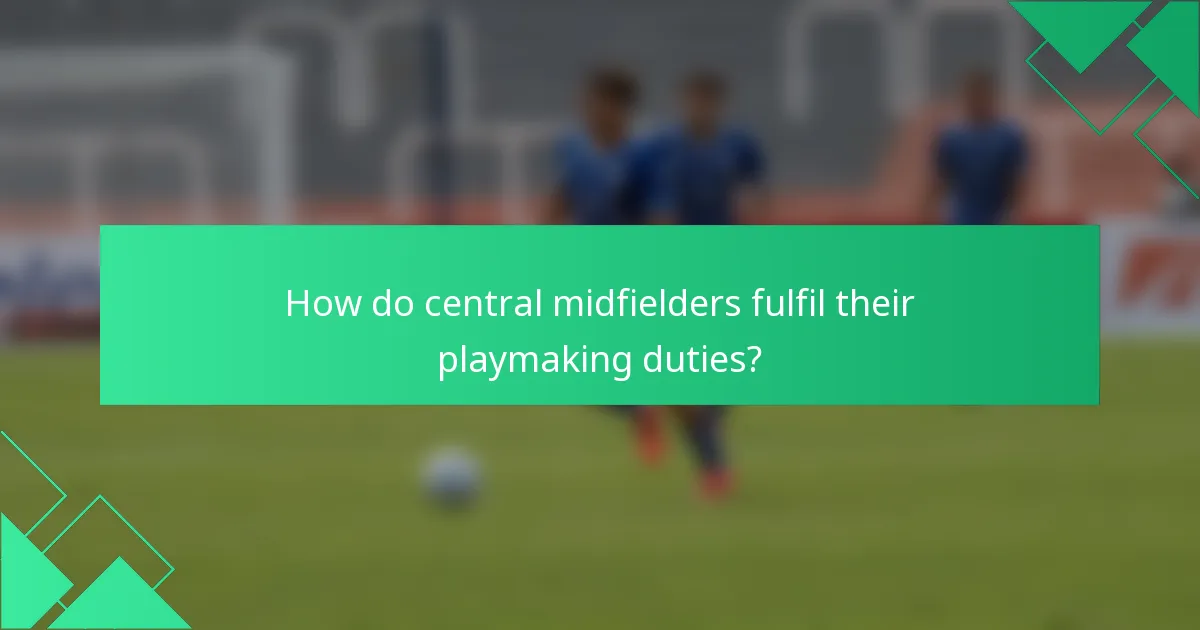 How do central midfielders fulfil their playmaking duties?