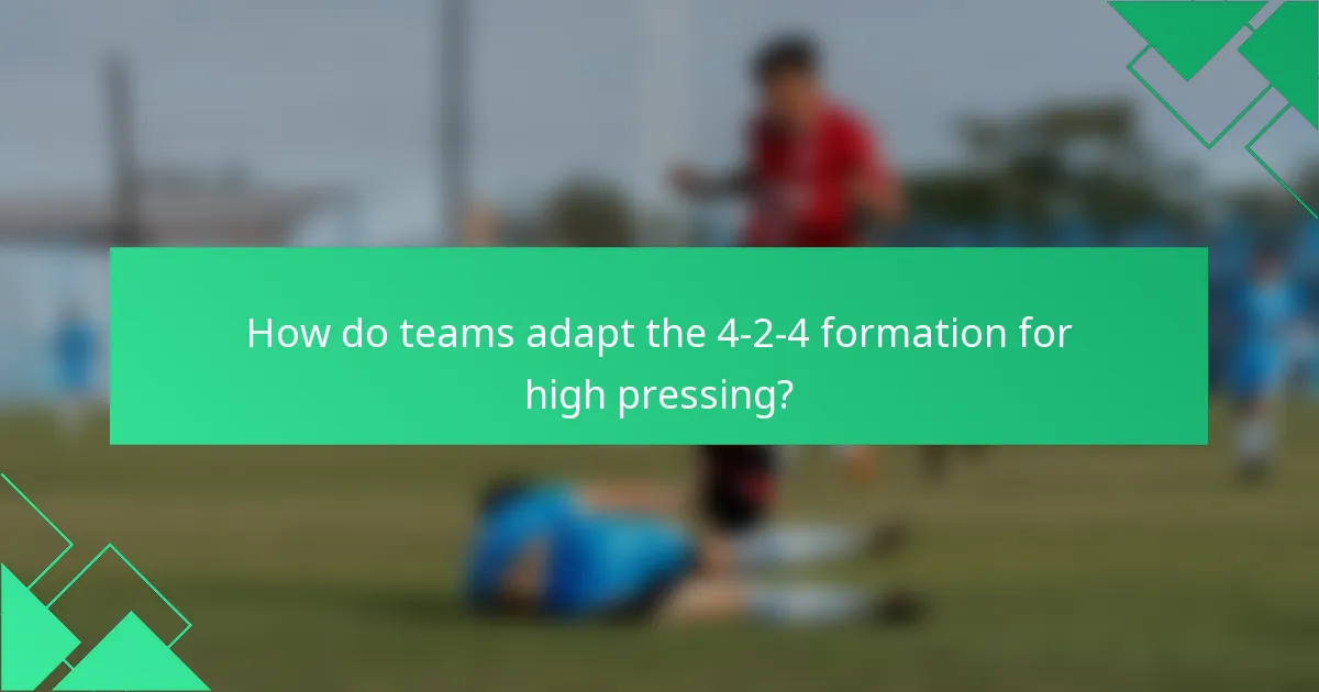 How do teams adapt the 4-2-4 formation for high pressing?