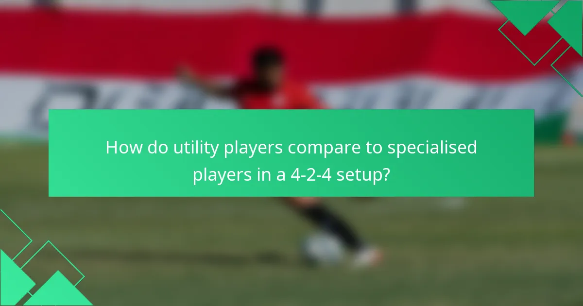 How do utility players compare to specialised players in a 4-2-4 setup?