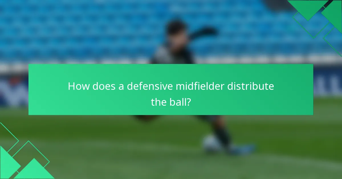 How does a defensive midfielder distribute the ball?