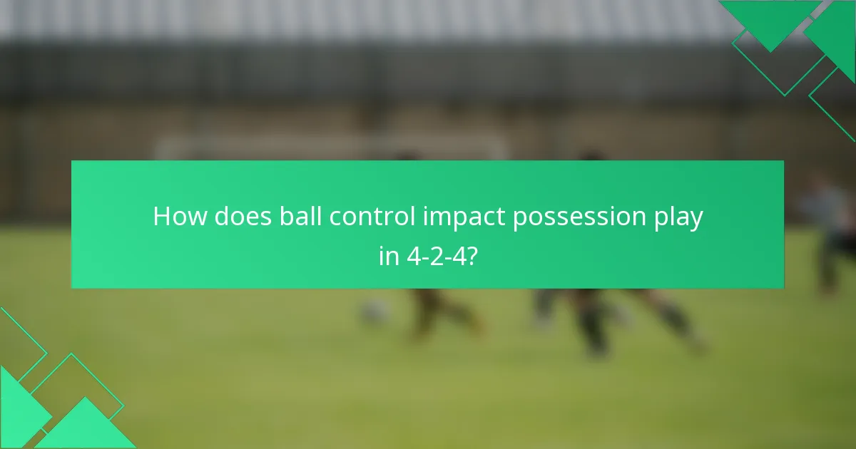 How does ball control impact possession play in 4-2-4?