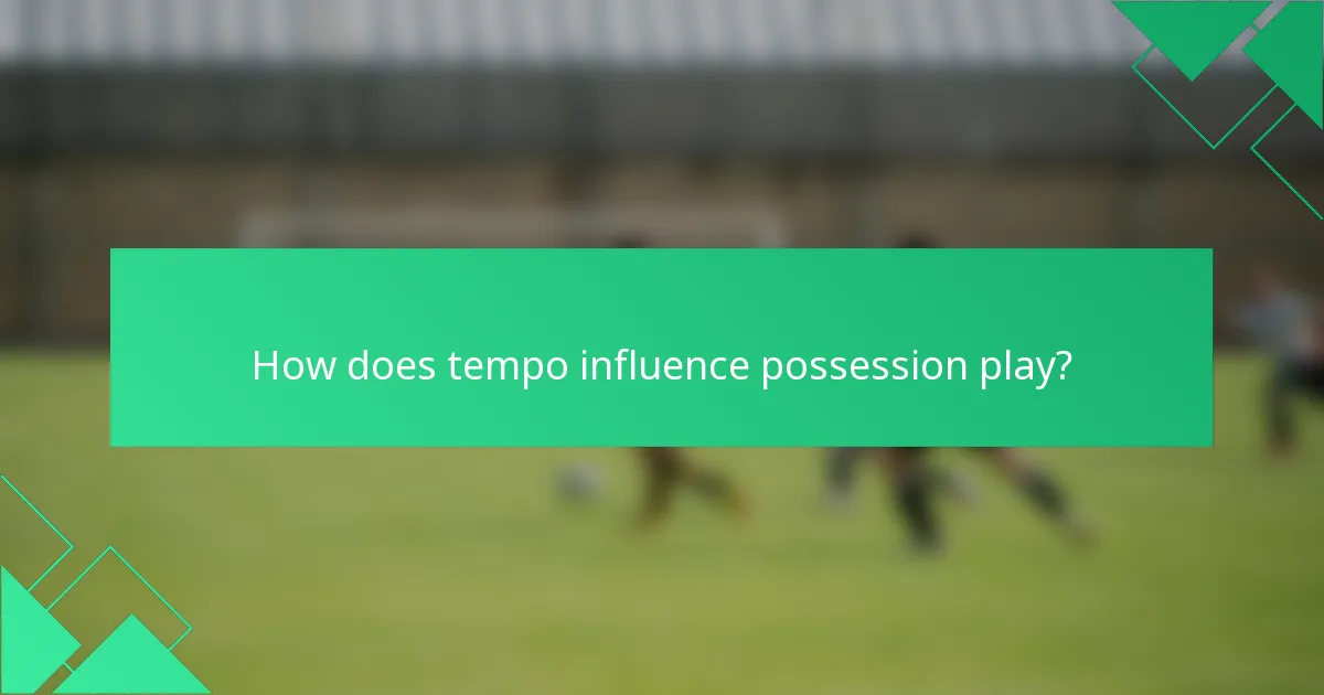How does tempo influence possession play?