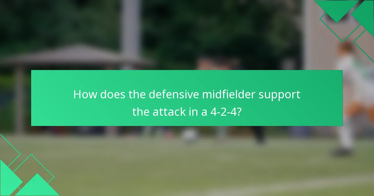 How does the defensive midfielder support the attack in a 4-2-4?