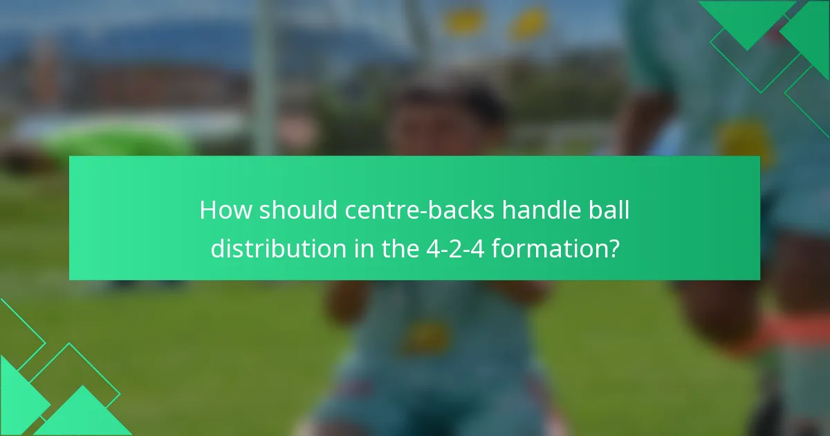 How should centre-backs handle ball distribution in the 4-2-4 formation?