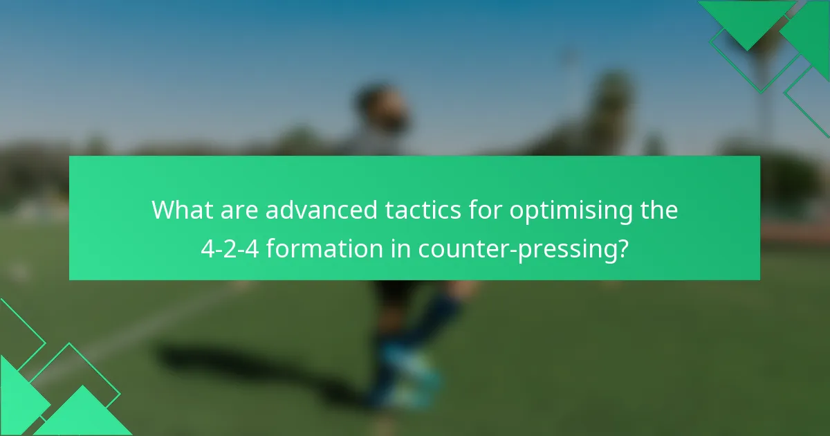 What are advanced tactics for optimising the 4-2-4 formation in counter-pressing?