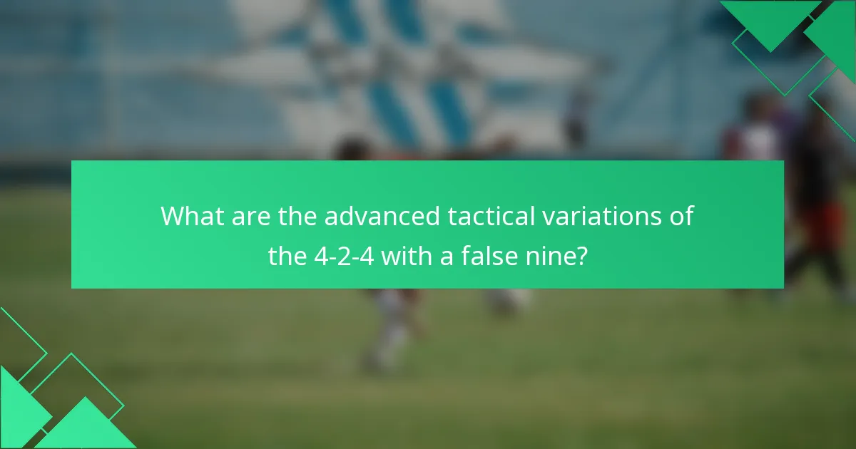 What are the advanced tactical variations of the 4-2-4 with a false nine?