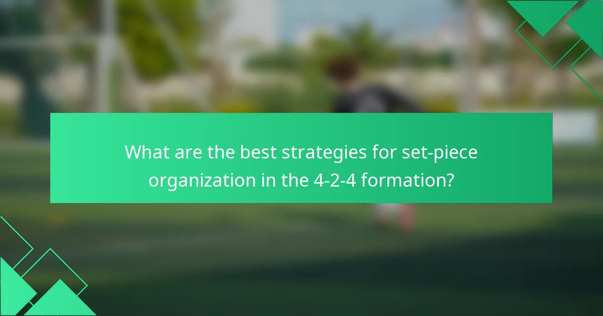 What are the best strategies for set-piece organization in the 4-2-4 formation?