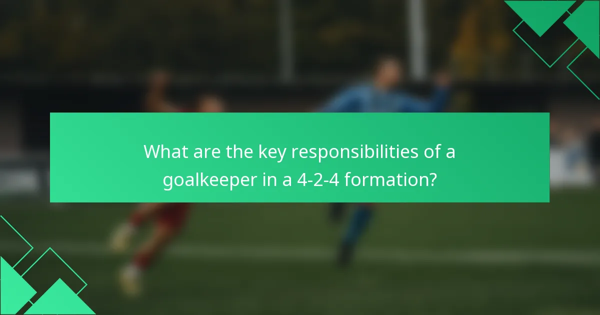What are the key responsibilities of a goalkeeper in a 4-2-4 formation?