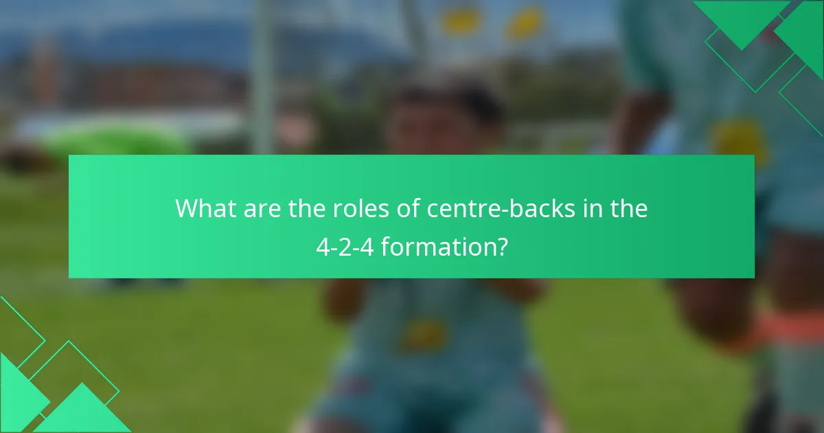 What are the roles of centre-backs in the 4-2-4 formation?