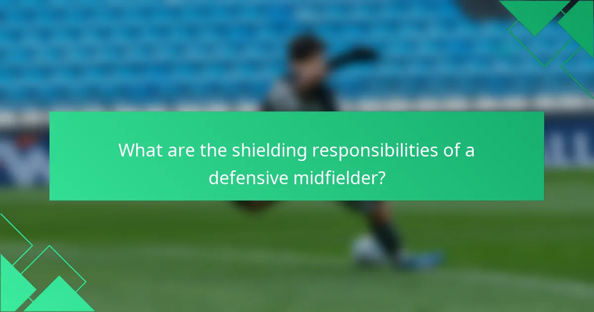 What are the shielding responsibilities of a defensive midfielder?