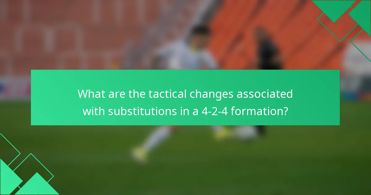What are the tactical changes associated with substitutions in a 4-2-4 formation?