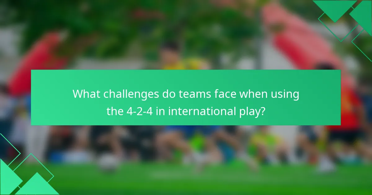 What challenges do teams face when using the 4-2-4 in international play?
