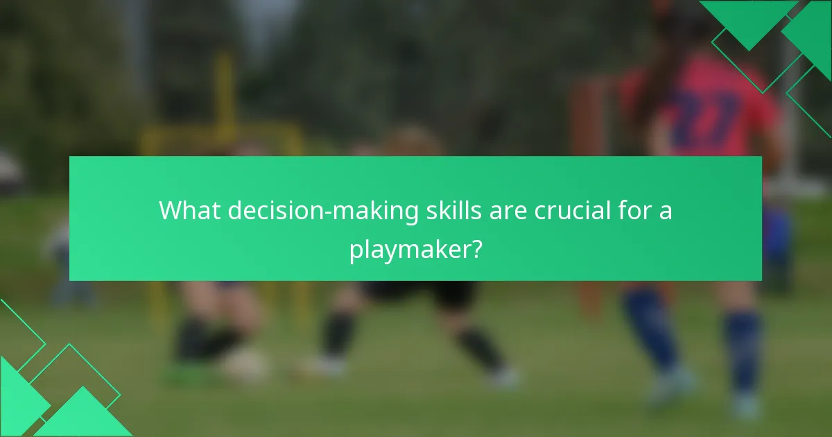 What decision-making skills are crucial for a playmaker?
