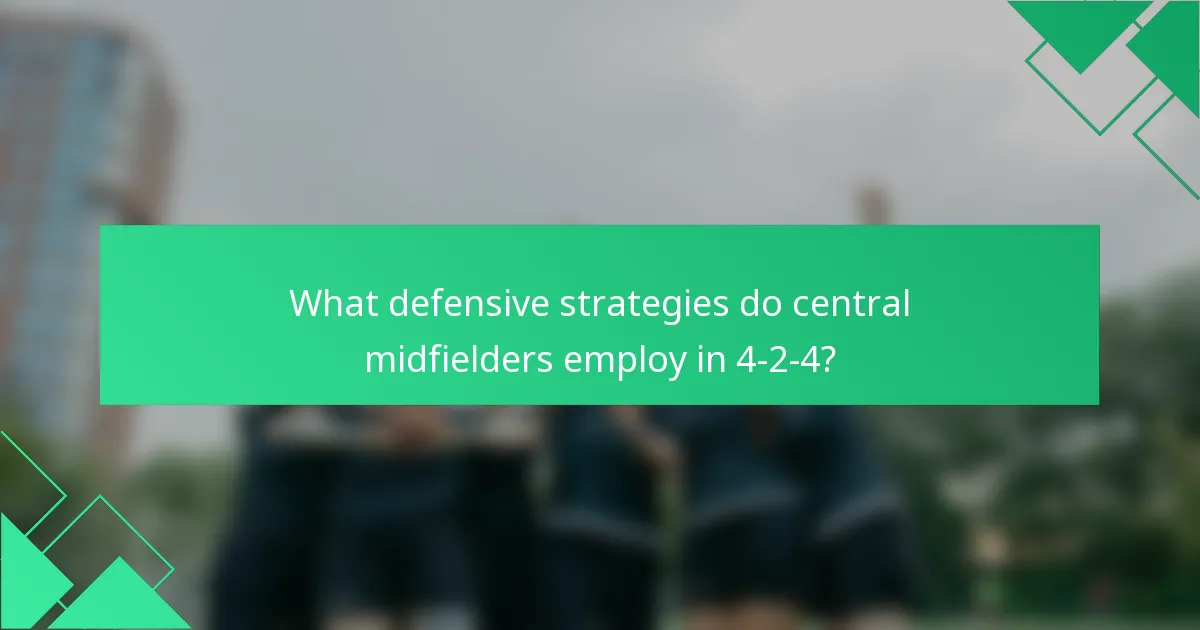 What defensive strategies do central midfielders employ in 4-2-4?