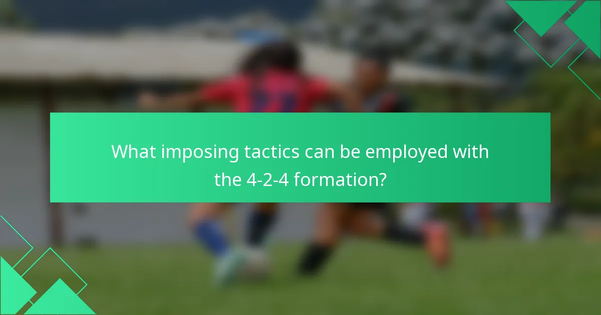 What imposing tactics can be employed with the 4-2-4 formation?
