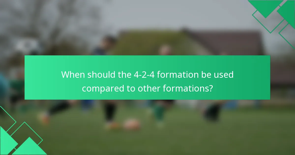 When should the 4-2-4 formation be used compared to other formations?