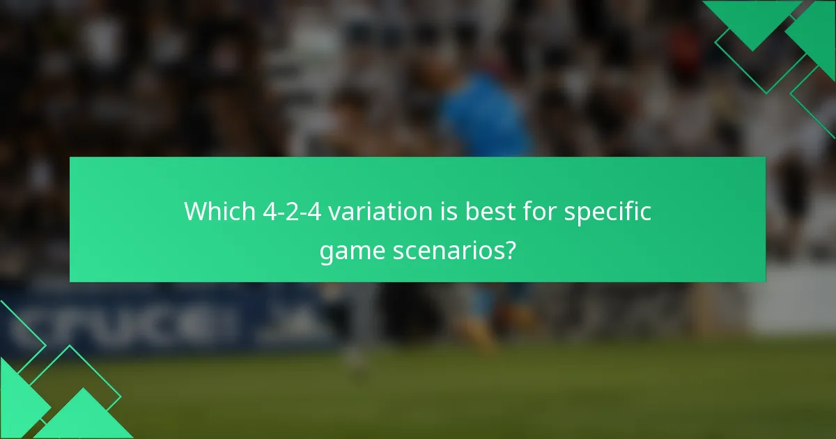 Which 4-2-4 variation is best for specific game scenarios?