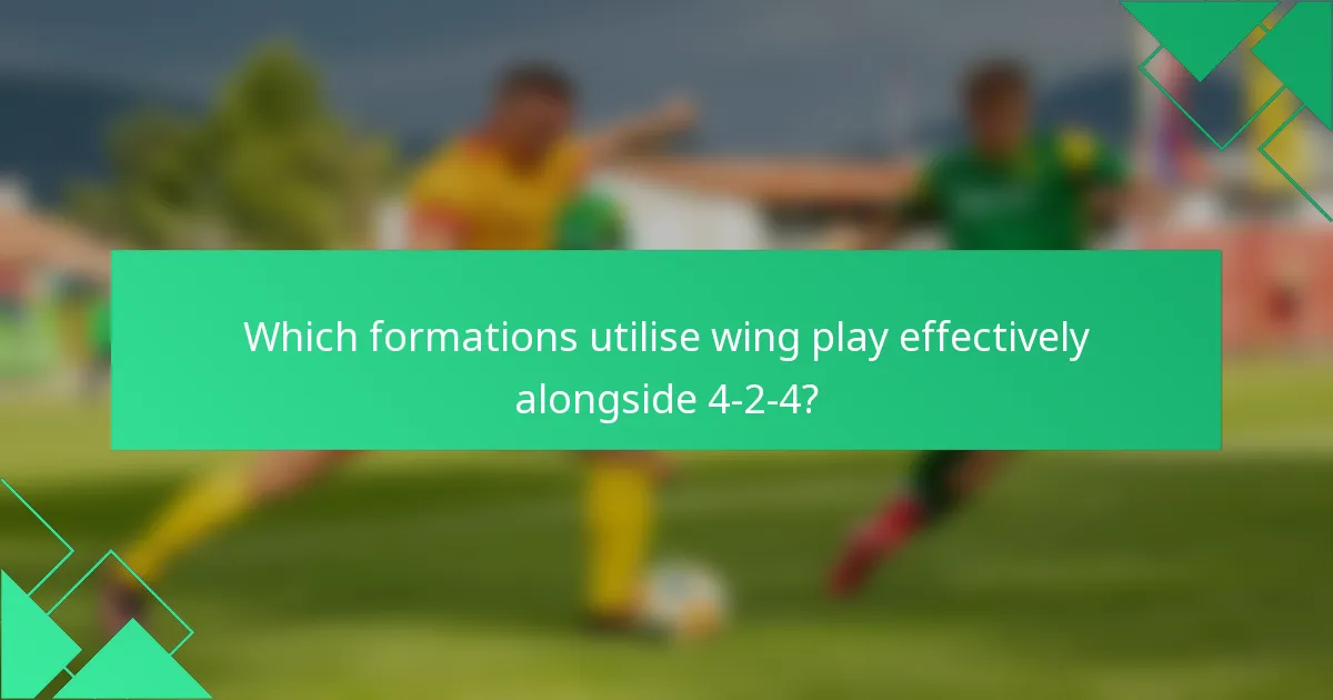 Which formations utilise wing play effectively alongside 4-2-4?